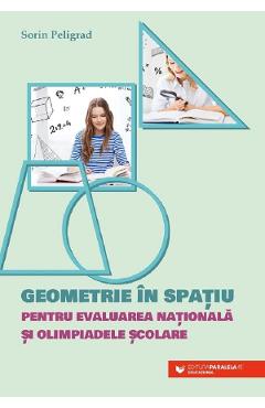 Geometrie In Spatiu Pentru Evaluarea Nationala Si Olimpiadele Scolare - Sorin Peligrad
