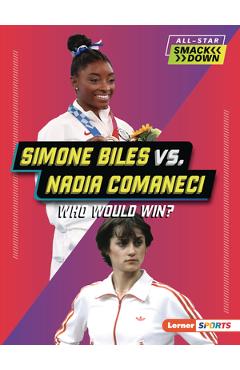 Simone Biles vs. Nadia Comaneci: Who Would Win? - Josh Anderson