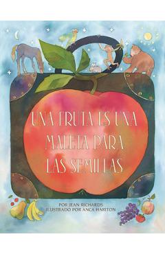 Una Fruta Es Una Maleta Para Las Semillas (a Fruit Is a Suitcase for Seeds) - Jean Richards