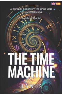 The Time Machine (Translated): English - Spanish Bilingual Edition - Lingo Libri