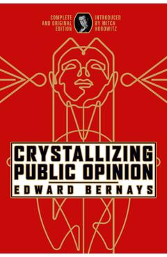 Crystallizing Public Opinion: Complete and Original Edition