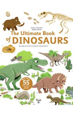 The Ultimate Book of Dinosaurs and Other Prehistoric Creatures - Sandra Laboucarie