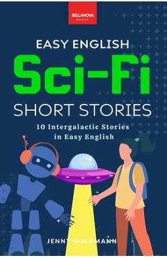 Easy English Sci-Fi Short Stories: 10 Intergalactic Stories in Easy English - Jenny Goldmann