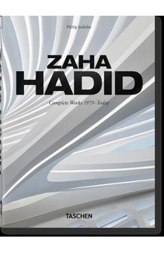 Zaha Hadid. Complete Works 1979-Today. 40th Ed. - Philip Jodidio