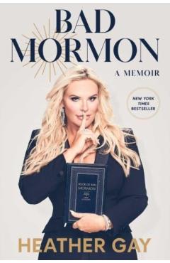 Bad Mormon: A Memoir - Heather Gay