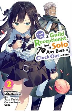I May Be a Guild Receptionist, But I\'ll Solo Any Boss to Clock Out on Time, Vol. 2 (Manga) - Mato Kousaka