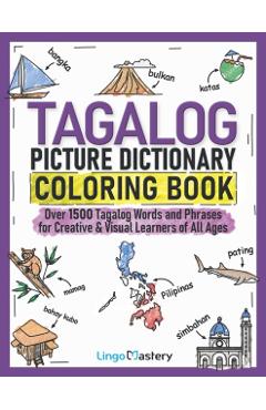 Tagalog Picture Dictionary Coloring Book: Over 1500 Tagalog Words and Phrases for Creative & Visual Learners of All Ages - Lingo Mastery