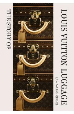 The Story of the Louis Vuitton Luggage - Laia Farran Graves