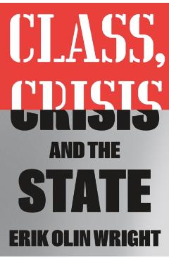 Class, Crisis and the State - Erik Olin Wright
