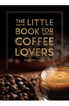 The Little Book for Coffee Lovers - Felicity Hart