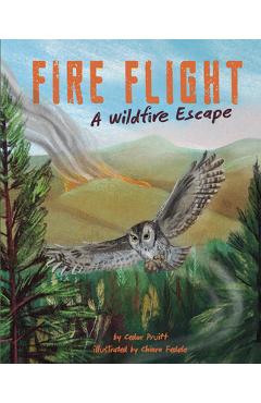Fire Flight: A Wildfire Escape - Cedar Pruitt