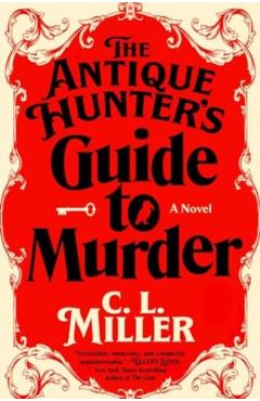 The Antique Hunter's Guide to Murder - C. L. Miller
