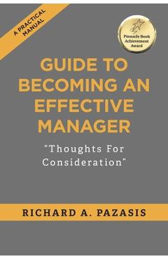 Guide to Becoming an Effective Manager: Thoughts For Consideration - Richard A. Pazasis