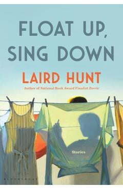 Float Up, Sing Down - Laird Hunt