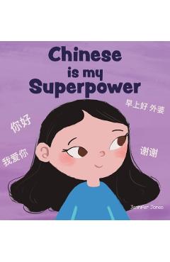 Chinese is My Superpower: A Social Emotional, Rhyming Kid\'s Book About Being Bilingual and Speaking Chinese - Jennifer Jones