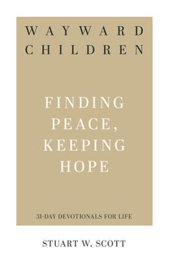 Wayward Children: Finding Peace, Keeping Hope - Stuart Wesley Scott