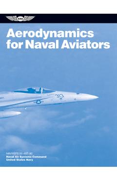 Aerodynamics for Naval Aviators (2023): Navweps 00-80t-80 - U S Navy Naval Air Systems Command