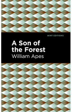 A Son of the Forest: The Experience of William Apes - William Apes