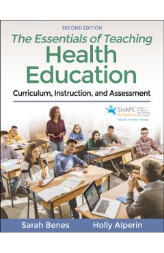 The Essentials of Teaching Health Education: Curriculum, Instruction, and Assessment - Sarah Benes