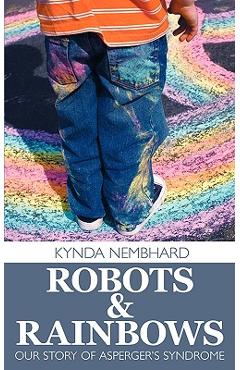 Robots & Rainbows: Our Story of Asperger's Syndrome - Kynda Nembhard