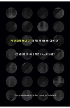 Phenomenology in an African Context: Contributions and Challenges - Abraham Olivier