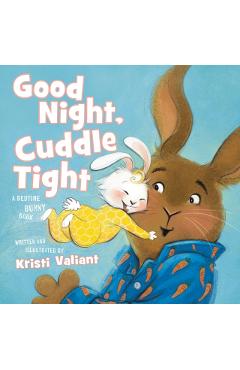 Good Night, Cuddle Tight: A Bedtime Bunny Book - Kristi Valiant