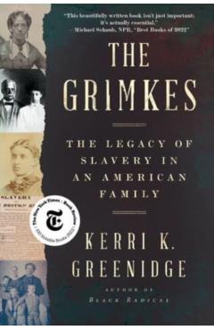 The Grimkes: The Legacy of Slavery in an American Family - Kerri K. Greenidge