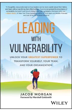 Leading with Vulnerability: Unlock Your Greatest Superpower to Transform Yourself, Your Team, and Your Organization - Jacob Morgan