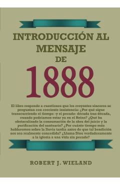 Introducción al Mensaje de 1888: en Letra Grande, 1888 reexaminado, el mensaje del tercer angel, alumbrados por su gloria, lecciones sobre la fe, el g - Robert J. Wieland