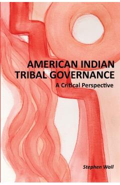 American Indian Tribal Governance: A Critical Perspective - Stephen Wall