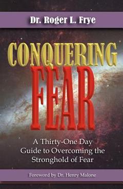 Conquering Fear - Roger L. Frye