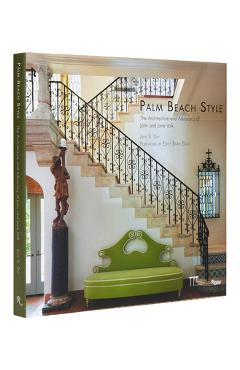 Palm Beach Style: The Architecture and Advocacy of John and Jane Volk - Jane S. Day