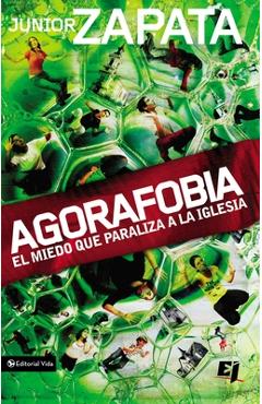 Agorafobia: El Miedo Que Paraliza La Iglesia - Junior Zapata