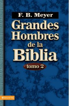 Grandes Hombres de la Biblia, Tomo 2 - F. B. Meyer