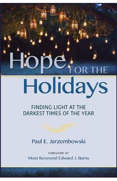Hope for the Holidays: Finding Light at the Darkest Time of the Year - Paul E. Jarzembowski