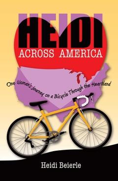 Heidi Across America: One Woman\'s Journey on a Bicycle Through the Heartland - Heidi Beierle