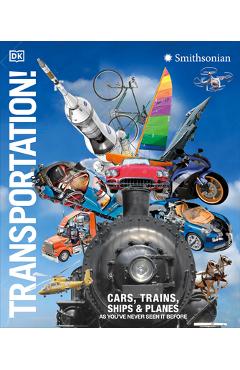 Transportation!: Cars, Trains, Ships and Planes as You\'ve Never Seen It Before - Dk