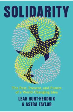 Solidarity: The Past, Present, and Future of a World-Changing Idea - Leah Hunt-hendrix