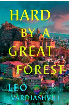 Hard by a Great Forest - Leo Vardiashvili