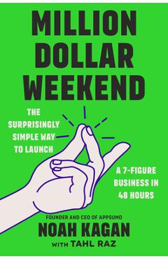 Million Dollar Weekend: The Surprisingly Simple Way to Launch a 7-Figure Business in 48 Hours - Noah Kagan
