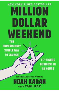 Million Dollar Weekend: The Surprisingly Simple Way to Launch a 7-Figure Business in 48 Hours - Noah Kagan