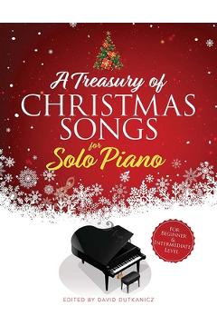 A Treasury of Christmas Songs for Solo Piano: For Beginner & Intermediate Level - David Dutkanicz
