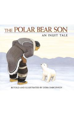 The Polar Bear Son: An Inuit Tale - Lydia Dabcovich