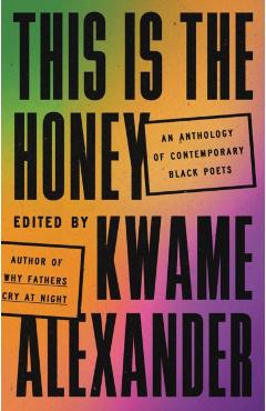 This Is the Honey: An Anthology of Contemporary Black Poets - Kwame Alexander