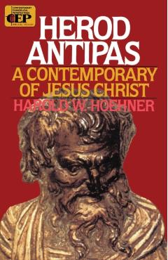Herod Antipas: A Contemporary of Jesus Christ - Harold W. Hoehner