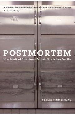 Postmortem: How Medical Examiners Explain Suspicious Deaths - Stefan Timmermans