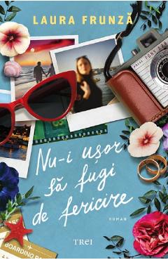Nu-i usor sa fugi de fericire - Laura Frunza - TREI