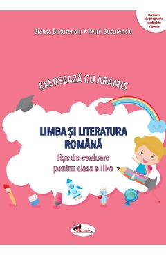 Limba si literatura romana. Exerseaza cu Aramis – Clasa 3 – Fise de evaluare – Bianca Bucurenciu, Petru Bucurenciu Aramis imagine 2022