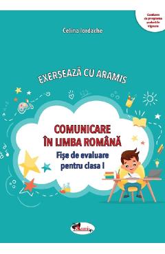 Comunicare in limba romana. Exerseaza cu Aramis – Clasa 1 – Fise de evaluare – Celina Iordache Aramis imagine 2022