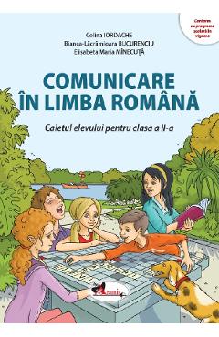 Comunicare in limba romana - Clasa 2 - Caietul elevului - Celina Iordache, Bianca-Lacramioara Bucurenciu, Elisabeta Maria Minecuta